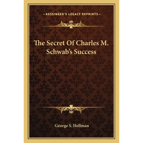 The Secret Of Charles M. Schwab's Success