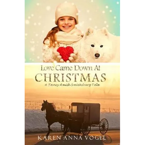 Love Came Down At Christmas: A Fancy Amish Smicksburg Tale