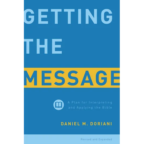 Getting the Message: A Plan for Interpreting and Applying the Bible