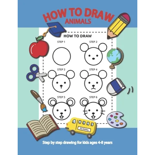 How To Draw Animals Step By Step for Kids Ages 4-8 Years: A Fun Draw and Activity Book for Kids to practice to Draw And Practice Using The Optic Nerve