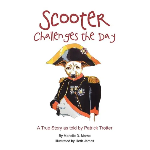 Scooter Challenges the Day: A True Story as Told by Patrick Trotter