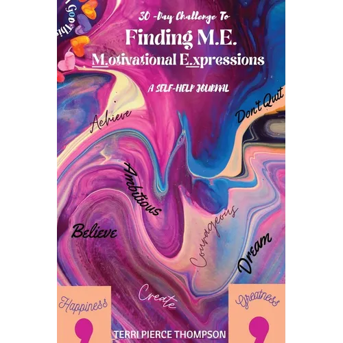 30-Day Challenge to FINDING M. E. Motivational Expressions A Self-Help Journal