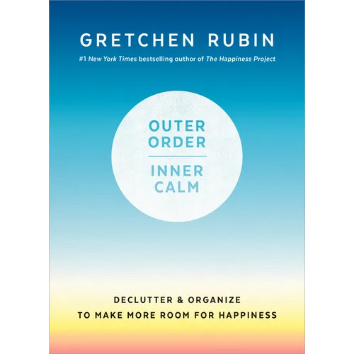 Outer Order, Inner Calm: Declutter and Organize to Make More Room for Happiness