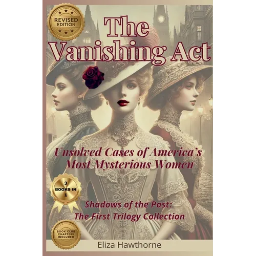 The Vanishing Act: Unsolved Cases of America's Most Mysterious Women: Shadows of the Past: The First Trilogy Collection