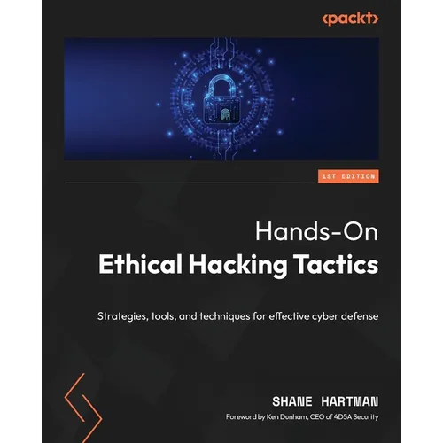 Hands-On Ethical Hacking Tactics: Strategies, tools, and techniques for effective cyber defense
