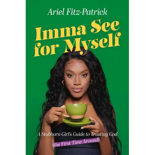 Imma See for Myself: A Stubborn Girl's Guide to Trusting God (the First Time Around)