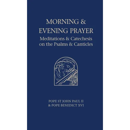 Morning and Evening Prayer: Meditations and Catechesis on Psalms and Canticles