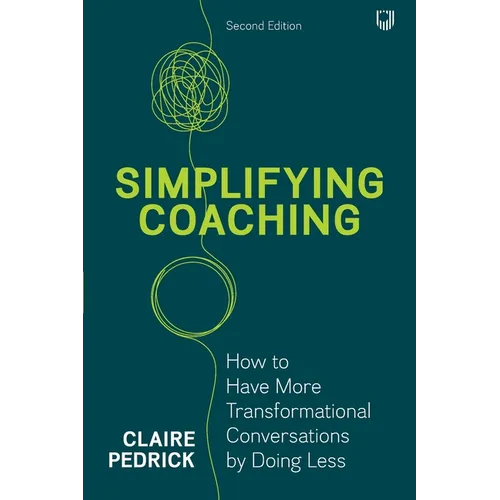 Simplifying Coaching: How to have more transformational conversations by doing less