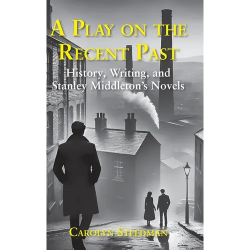 A play on the recent past: History, writing, and Stanley Middleton's novels