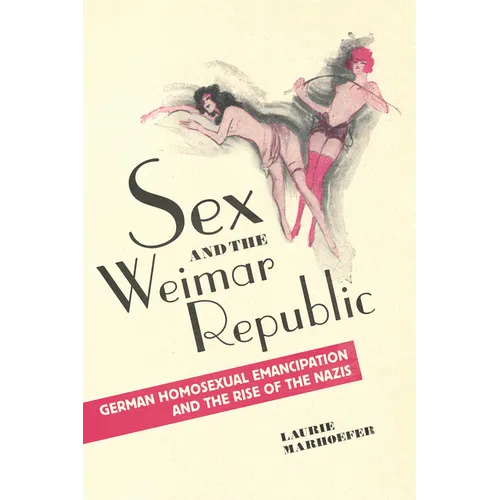 Sex and the Weimar Republic: German Homosexual Emancipation and the Rise of the Nazis