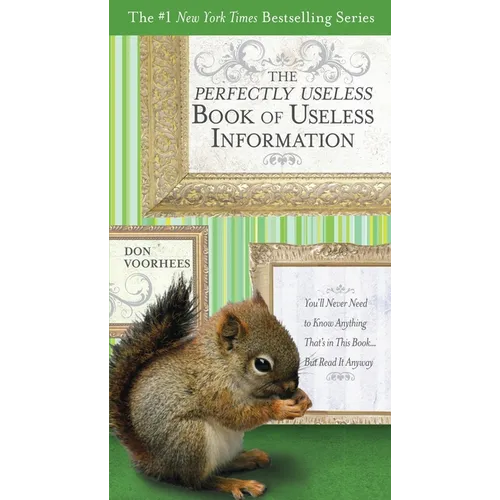 The Perfectly Useless Book of Useless Information: You'll Never Need to Know Anything That's in This Book... But Read It Anyway
