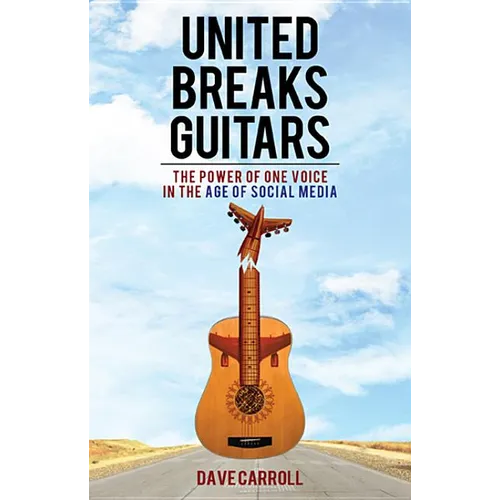United Breaks Guitars: The Power of One Voice in the Age of Social Media