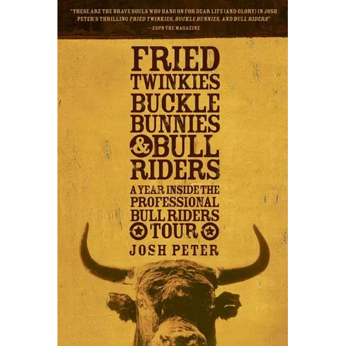 Fried Twinkies, Buckle Bunnies, & Bull Riders: A Year Inside the Professional Bull Riders Tour