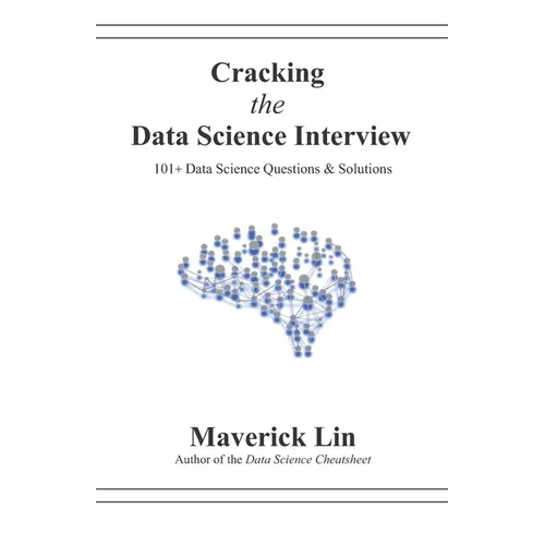 Cracking the Data Science Interview: 101+ Data Science Questions & Solutions