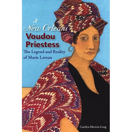 A New Orleans Voudou Priestess: The Legend and Reality of Marie Laveau