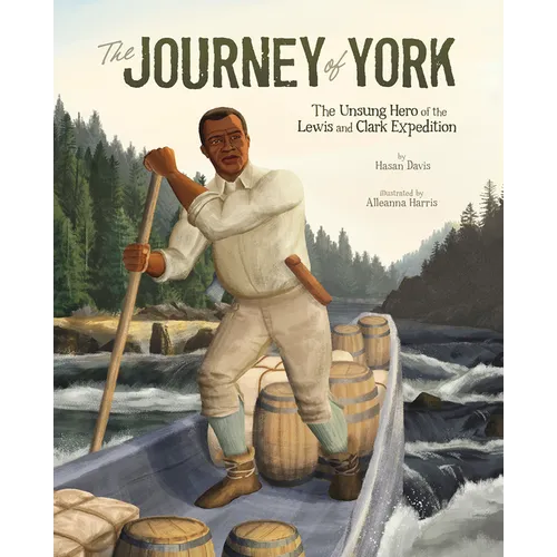 The Journey of York: The Unsung Hero of the Lewis and Clark Expedition
