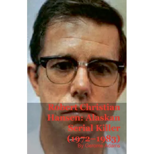 Robert Christian Hansen: Alaskan Serial Killer (1972-1983)