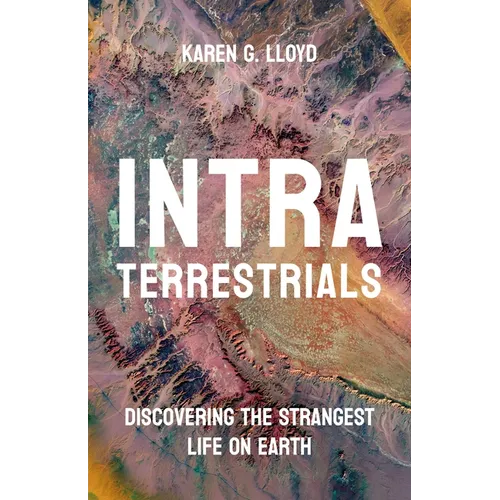 Intraterrestrials: Discovering the Strangest Life on Earth