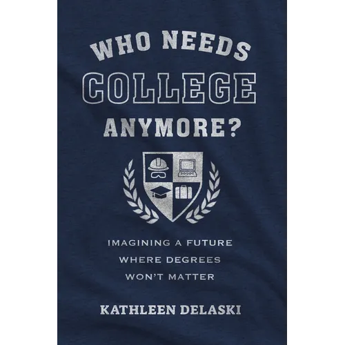 Who Needs College Anymore?: Imagining a Future Where Degrees Won't Matter