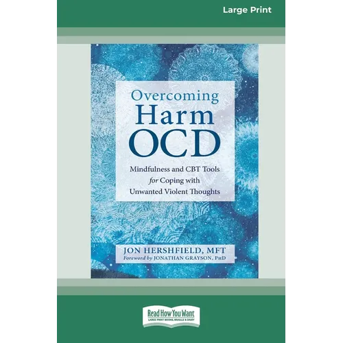 Overcoming Harm OCD: Mindfulness and CBT Tools for Coping with Unwanted Violent Thoughts (16pt Large Print Edition)