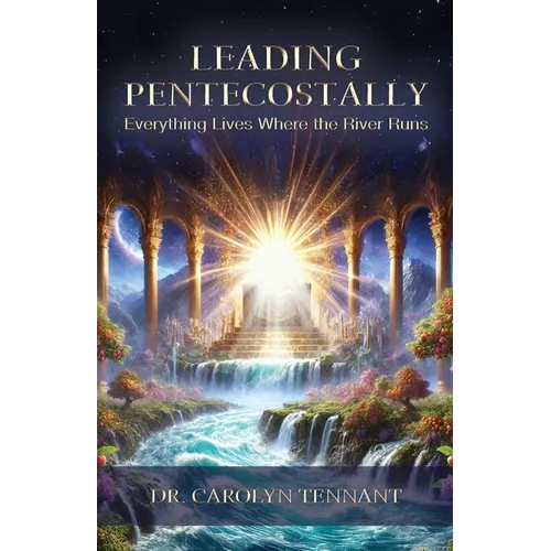 Leading Pentecostally: Everything Lives Where the River Runs