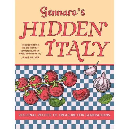 Gennaro's Hidden Italy: Regional Recipes to Treasure for Generations