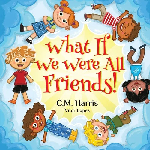 What If We Were All Friends!: A Meaningful Story About Friendship, Inclusion, and Making Everyone Feel Welcome, Perfect for ages 4-8