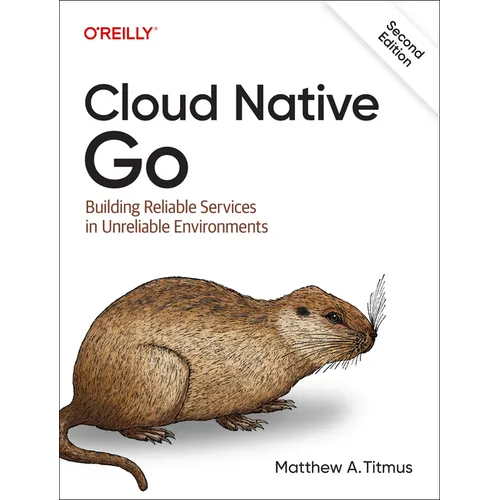 Cloud Native Go: Building Reliable Services in Unreliable Environments