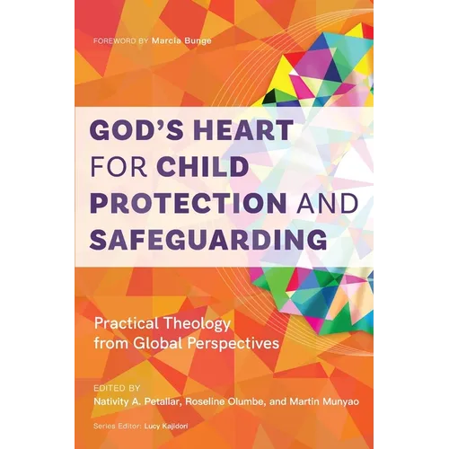 God's Heart for Child Protection and Safeguarding: Practical Theology from Global Perspectives