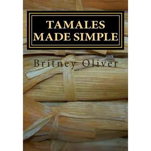 Tamales made simple: Step by step way to make tamales