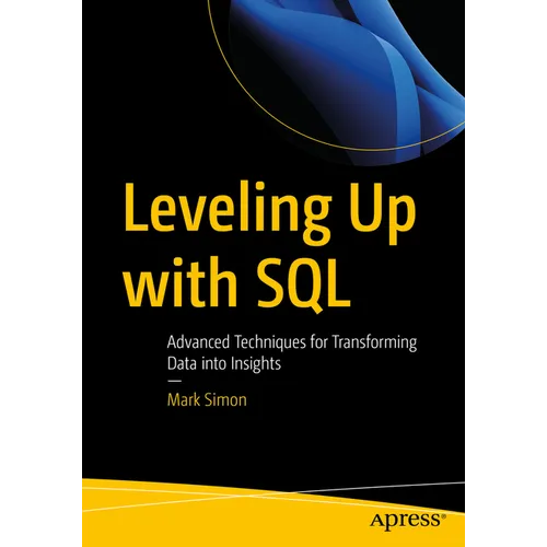 Leveling Up with SQL: Advanced Techniques for Transforming Data Into Insights