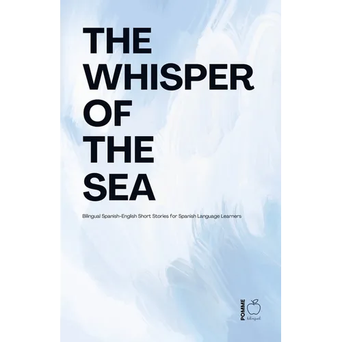 The Whisper Of The Sea: Bilingual Spanish-English Short Stories for Spanish Language Learners