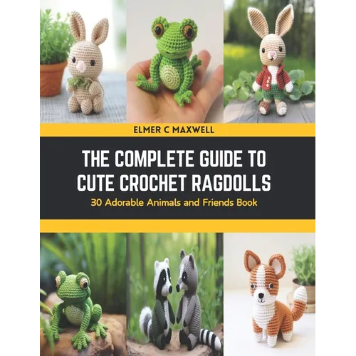 The Complete Guide to Cute Crochet Ragdolls: 30 Adorable Animals and Friends Book