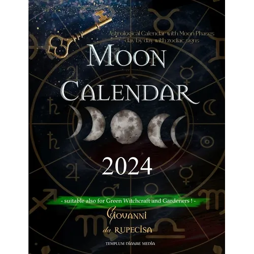 Moon Calendar 2024: Astrological Calendar with Moon Phases day by day with Zodiac Signs, suitable also for Green Witchcraft and Gardeners