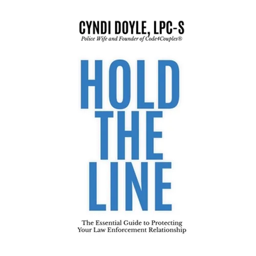 Hold the Line: The Essential Guide to Protecting Your Law Enforcement Relationship
