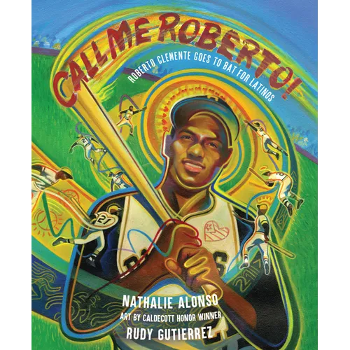 Call Me Roberto!: Roberto Clemente Goes to Bat for Latinos
