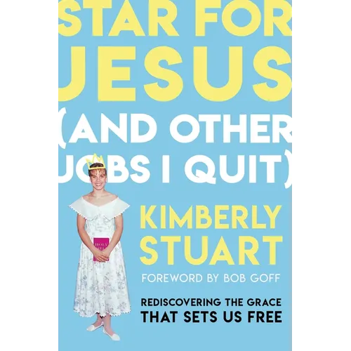 Star for Jesus (and Other Jobs I Quit): Rediscovering the Grace That Sets Us Free