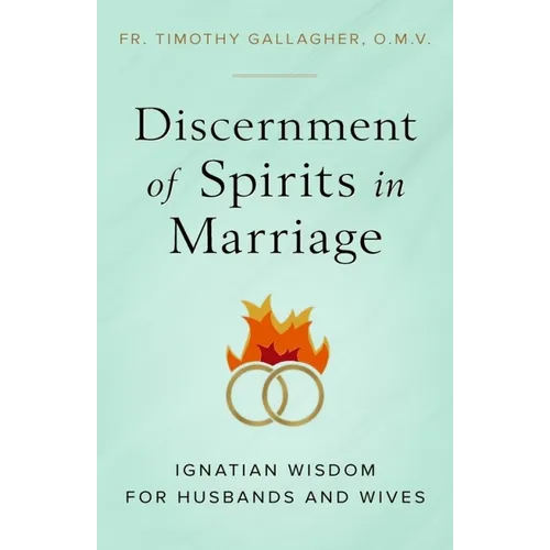 Discernment of Spirits in Marriage: Ignatian Wisdom for Husbands and Wives