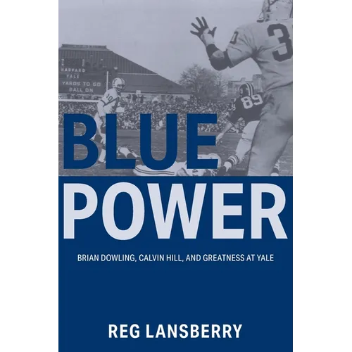 Blue Power: Brian Dowling, Calvin Hill, and Greatness at Yale