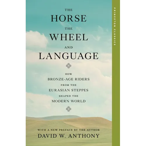 The Horse, the Wheel, and Language: How Bronze-Age Riders from the Eurasian Steppes Shaped the Modern World