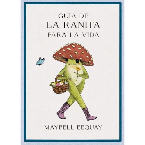 Guía de la Ranita Para La Vida (Little Frog´s Guide to Life Spanish Edition)