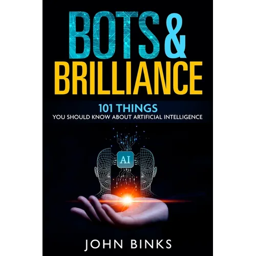 Bots & Brilliance: 101 Things You Should Know About Artificial Intelligence