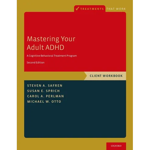 Mastering Your Adult ADHD: A Cognitive-Behavioral Treatment Program, Client Workbook