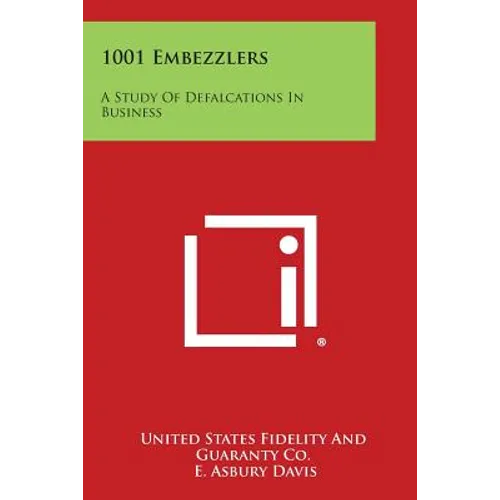 1001 Embezzlers: A Study of Defalcations in Business