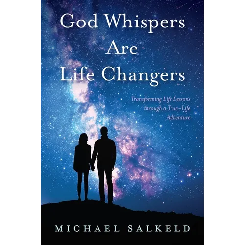 God Whispers Are Life Changers: Transformational Life Lessons Through a True-Life Adventure