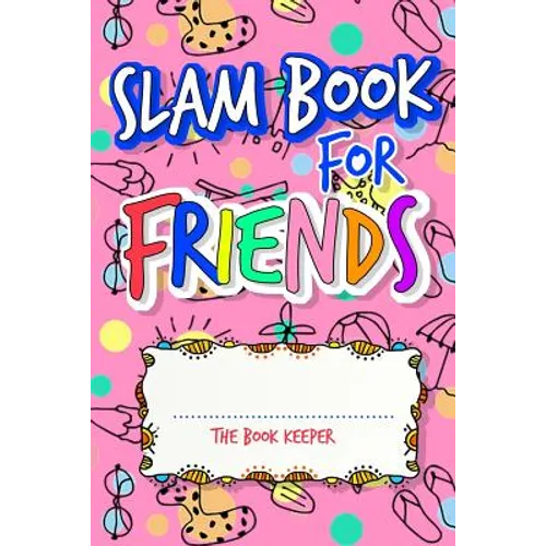 Slam Book For Friends: Build A Strong Friendship While Making New Ones By Answering Questions