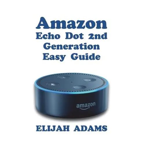 Amazon Echo Dot 2nd Generation Easy Guide