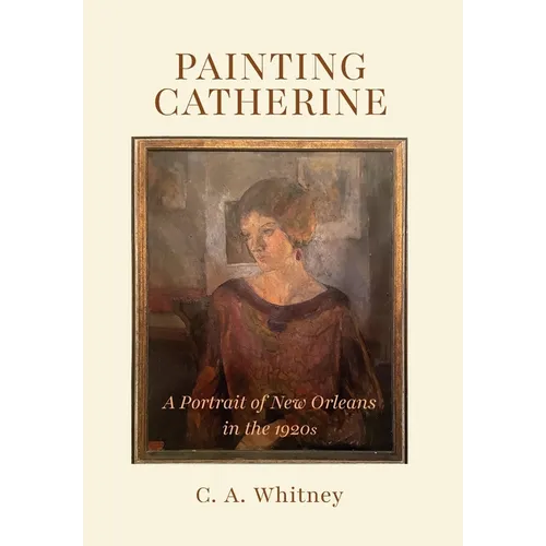 Painting Catherine: A Portrait of New Orleans in the 1920s