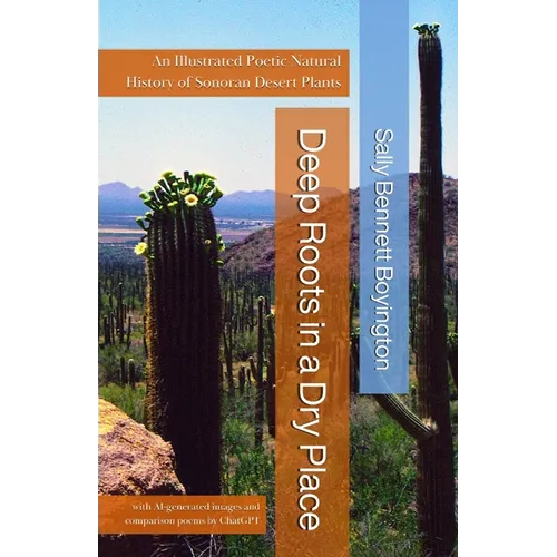Deep Roots in a Dry Place: An Illustrated Poetic Natural History of Sonoran Desert Plants