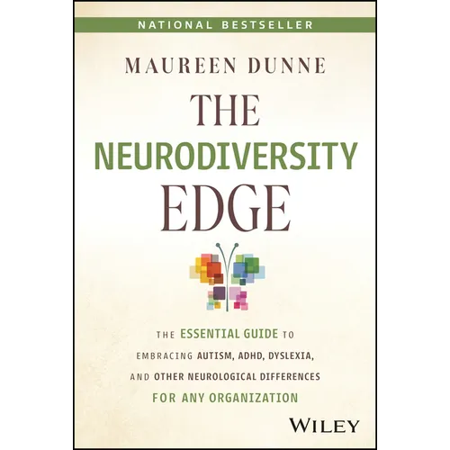 The Neurodiversity Edge: The Essential Guide to Embracing Autism, Adhd, Dyslexia, and Other Neurological Differences for Any Organization